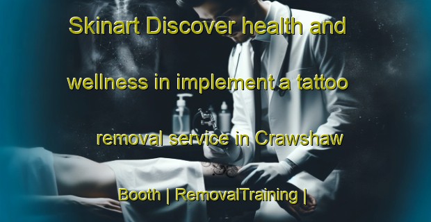 Skinart Discover health and wellness in implement a tattoo removal service in Crawshaw Booth | RemovalTraining | RemovalClasses | SkinartTraining-United Kingdom